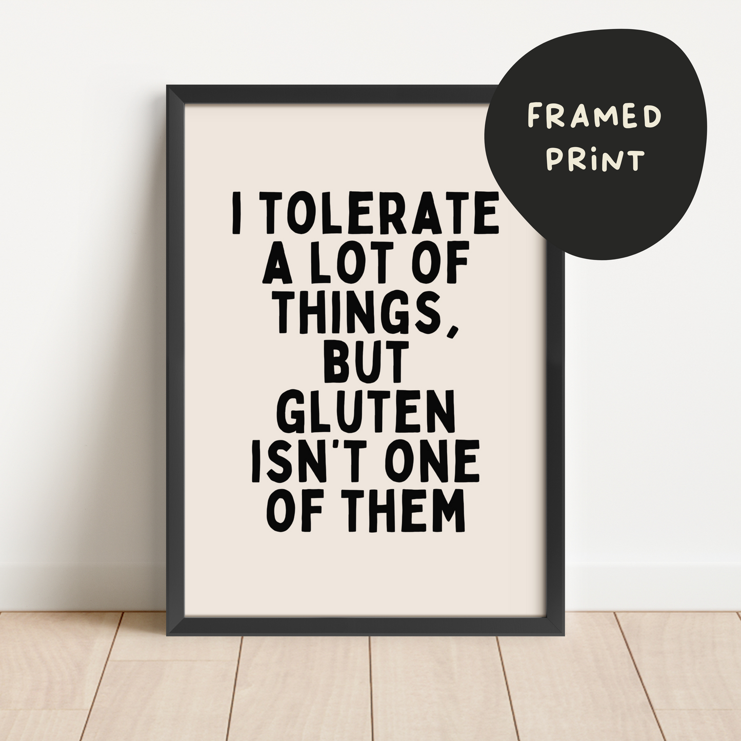 Framed | I Tolerate A Of Things, But Gluten Isn't One Of Them | Black and Cream | Art Print