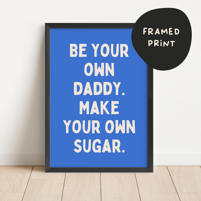 Framed | Be Your Own Daddy. Make Your Own Sugar | Cream and Blue | Art Print