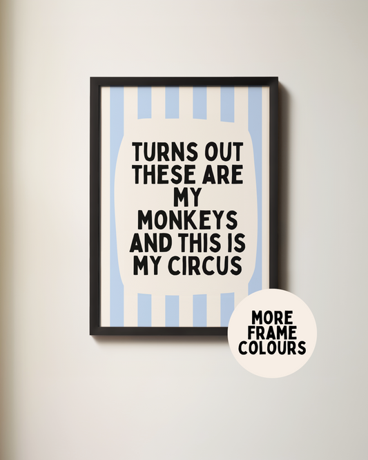 Framed | Turns Out These Are My Monkeys And This Is My Circus | Cornflower Blue and Cream | Wall Art Print