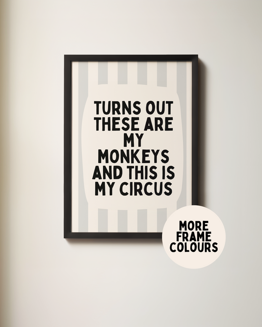 Framed | Turns Out These Are My Monkeys And This Is My Circus | Pale Grey and Cream | Wall Art Print