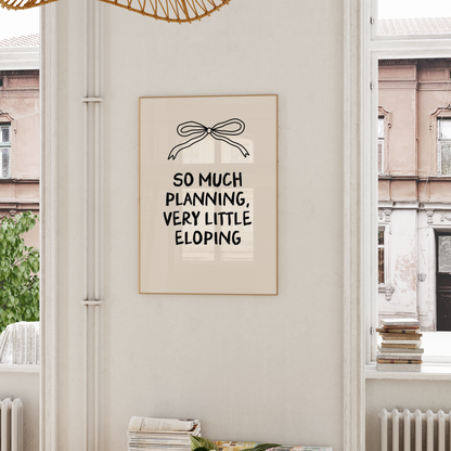 WISDOM & WONDER DESIGNS X GEORGINA ROSE EVENTS | So Much Planning, Very Little Eloping | Wall Art Print