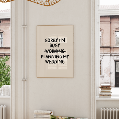 WISDOM & WONDER DESIGNS X GEORGINA ROSE EVENTS | Sorry I'm Busy Planning My Wedding | Wall Art Print