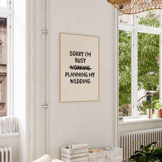 WISDOM & WONDER DESIGNS X GEORGINA ROSE EVENTS | Sorry I'm Busy Planning My Wedding | Wall Art Print