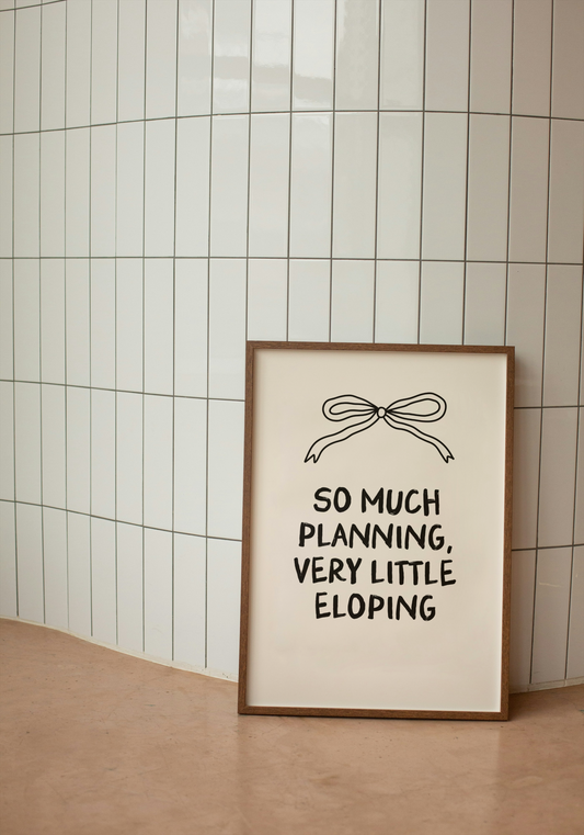 WISDOM & WONDER DESIGNS X GEORGINA ROSE EVENTS | So Much Planning, Very Little Eloping | Wall Art Print