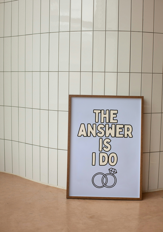 WISDOM & WONDER DESIGNS X GEORGINA ROSE EVENTS | The Answer Is I Do | Wall Art Print