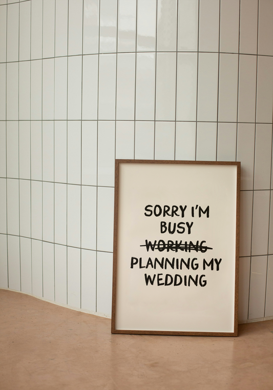 WISDOM & WONDER DESIGNS X GEORGINA ROSE EVENTS | Sorry I'm Busy Planning My Wedding | Wall Art Print