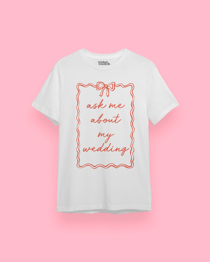 WISDOM & WONDER DESIGNS X GEORGINA ROSE EVENTS | Ask Me About My Wedding | Organic Unisex T Shirt