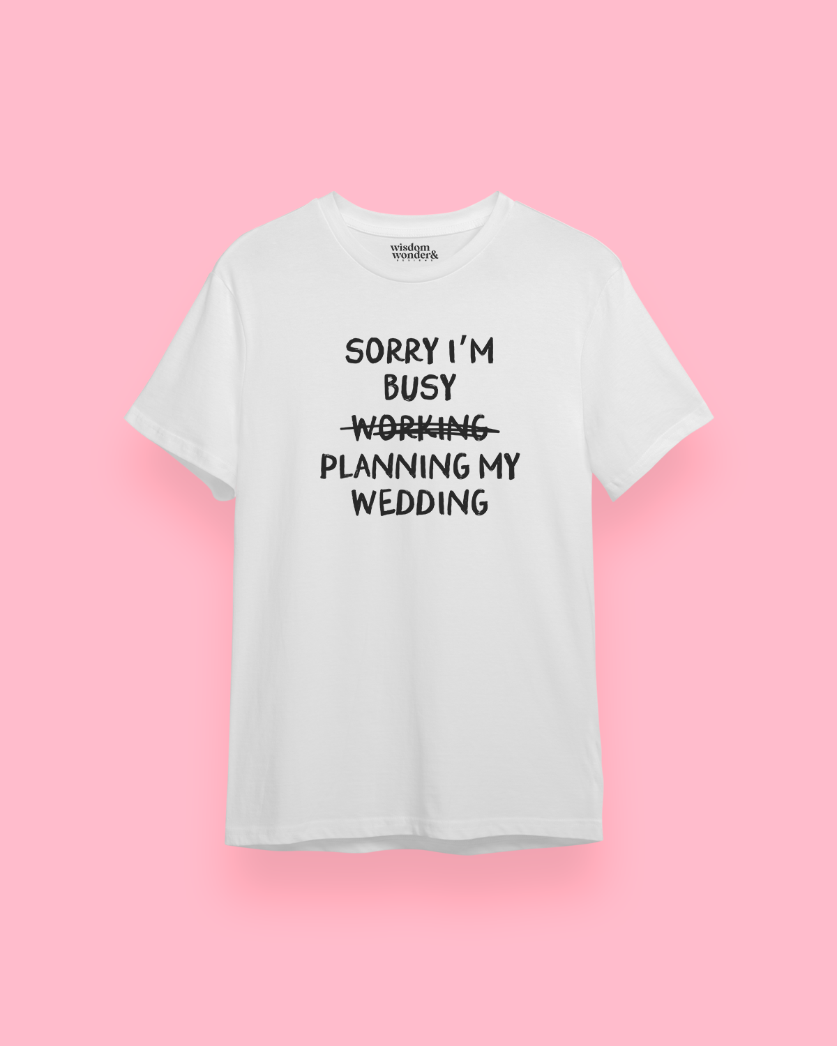 WISDOM & WONDER DESIGNS X GEORGINA ROSE EVENTS | Sorry I'm Busy Planning My Wedding | Organic Unisex T Shirt