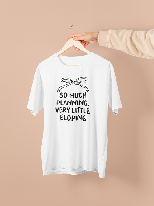 WISDOM & WONDER DESIGNS X GEORGINA ROSE EVENTS | So Much Planning, Very Little Eloping | Organic Unisex T Shirt