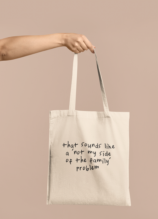 Wisdom & Wonder Designs x Georgina Rose Events | That Sounds Like A Not My Side Of The Family Problem | Cotton Tote Bag
