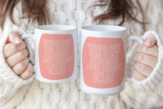 Wisdom & Wonder Designs x Georgina Rose Events | Turns Out This Is My Wedding | Ceramic Mug