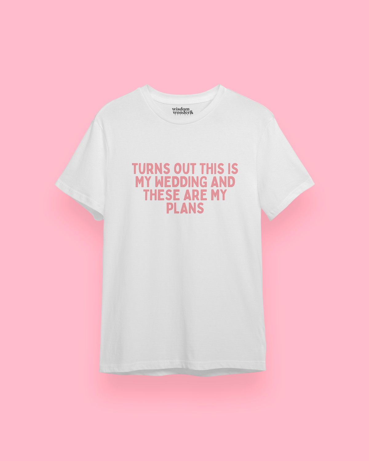 WISDOM & WONDER DESIGNS X GEORGINA ROSE EVENTS | Turns Out This Is My Wedding  | Organic Unisex T Shirt
