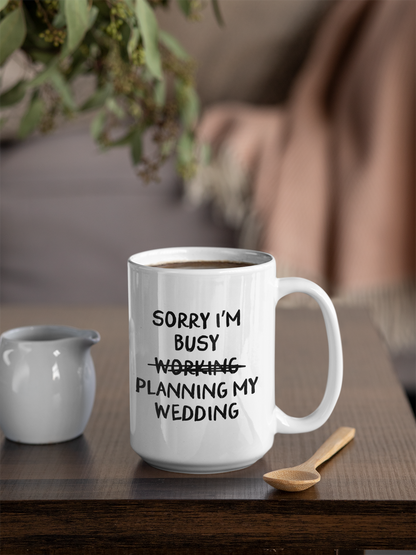 Wisdom & Wonder Designs x Georgina Rose Events | Sorry I'm Busy Planning My Wedding | Ceramic Mug