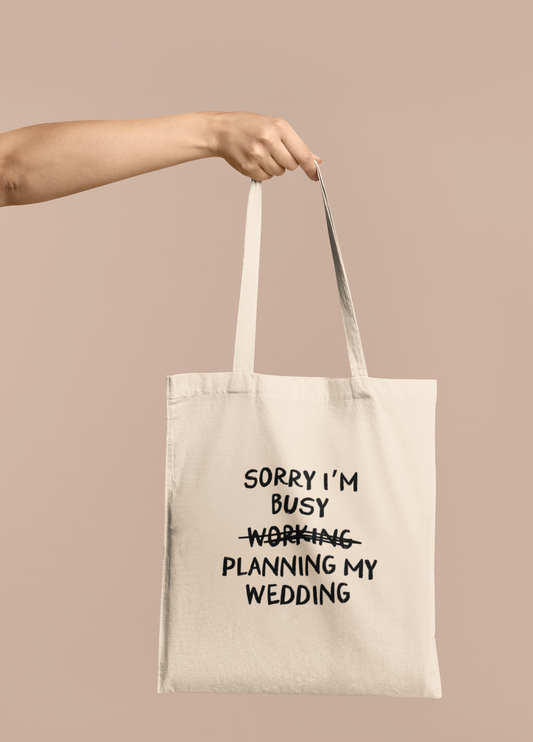Wisdom & Wonder Designs x Georgina Rose Events | Sorry I'm Busy Planning My Wedding | Cotton Tote Bag