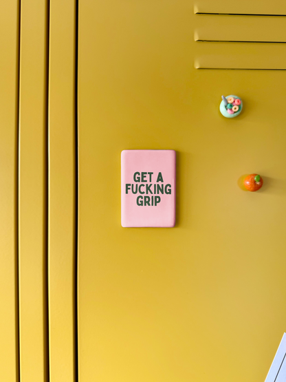 Get A Fucking Grip | Ceramic Magnet