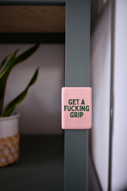 Get A Fucking Grip | Ceramic Magnet