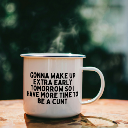 Gonna Wake Up Extra Early Tomorrow I Have More Time To Be A Cunt | Mug