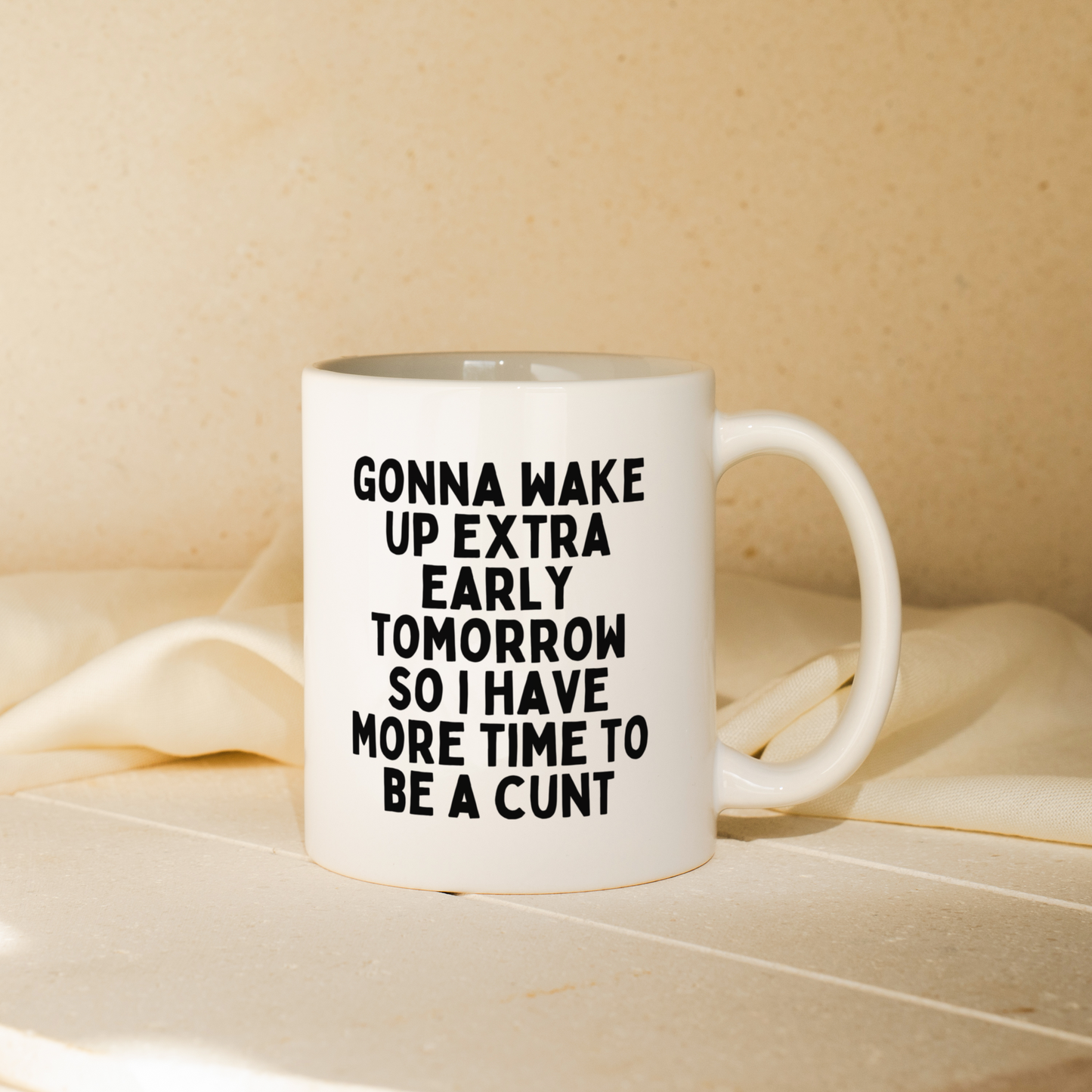 Gonna Wake Up Extra Early Tomorrow I Have More Time To Be A Cunt | Mug