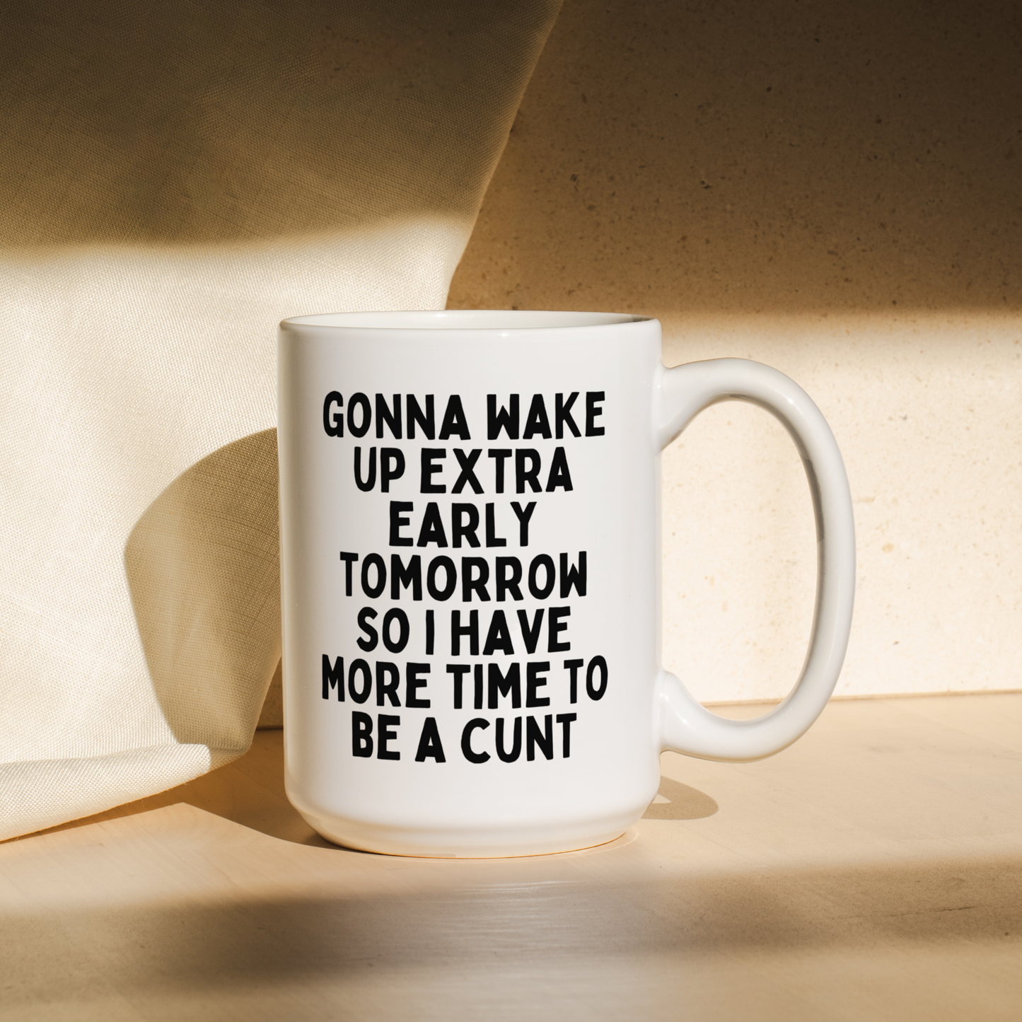 Gonna Wake Up Extra Early Tomorrow I Have More Time To Be A Cunt | Mug