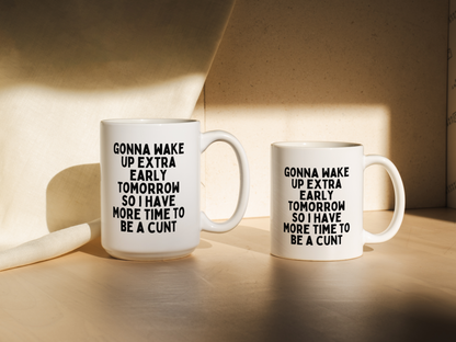 Gonna Wake Up Extra Early Tomorrow I Have More Time To Be A Cunt | Mug