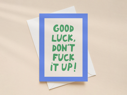 Good Luck, Don't Fuck It Up | Greeting Card