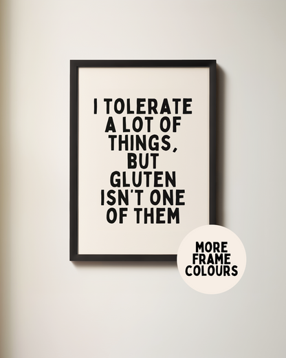 Framed | I Tolerate A Of Things, But Gluten Isn't One Of Them | Black and Cream | Art Print