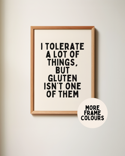 Framed | I Tolerate A Of Things, But Gluten Isn't One Of Them | Black and Cream | Art Print