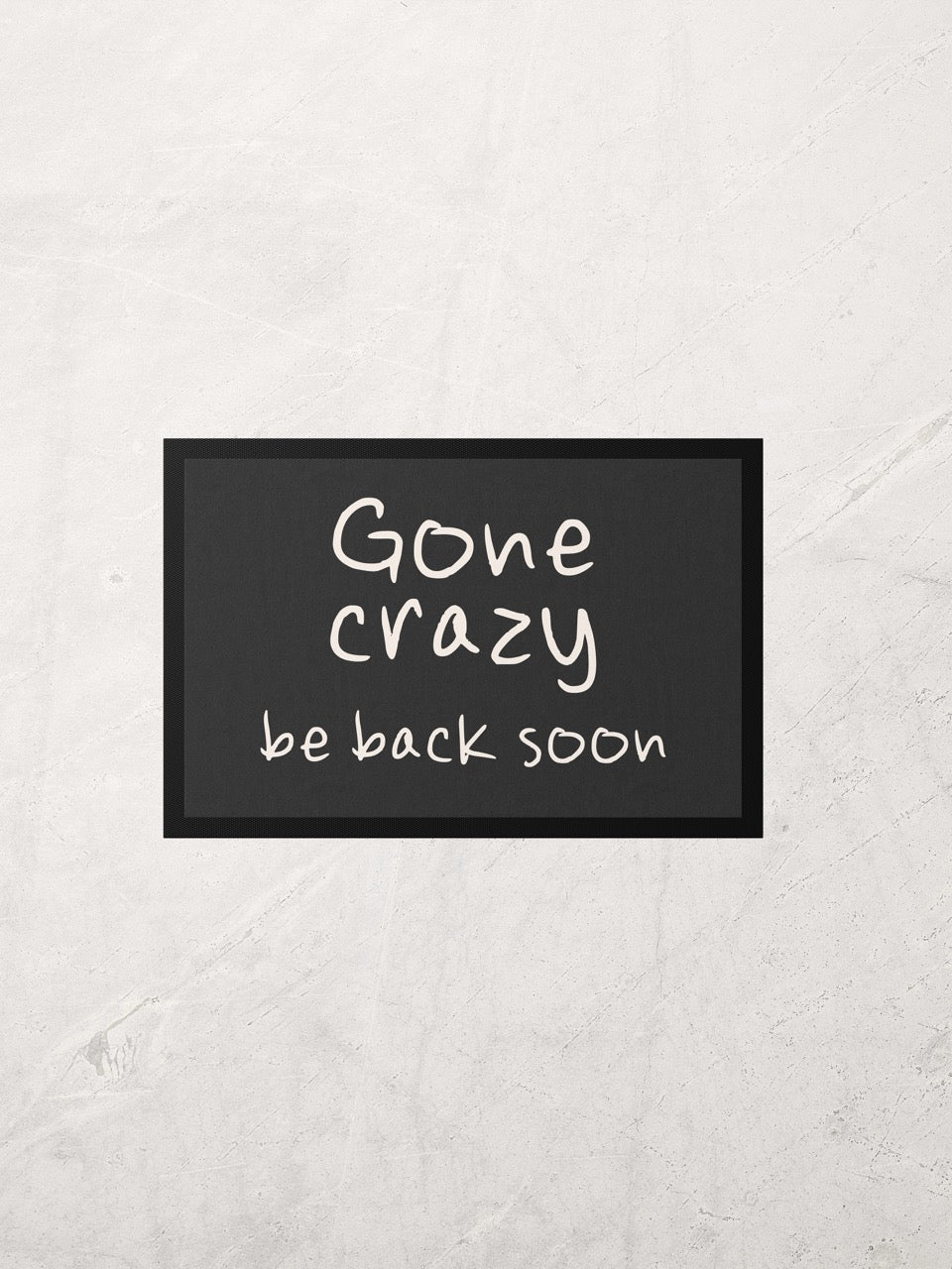 Gone Crazy Be Back Soon | Cream and Charcoal | Indoor Door Mat