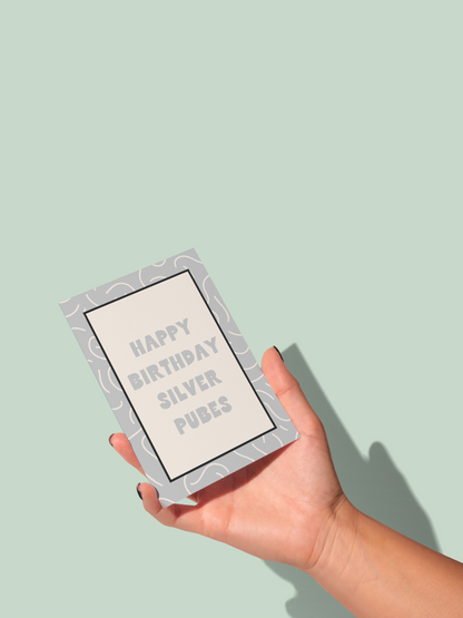 Happy Birthday Silver Pubes | Greeting Card