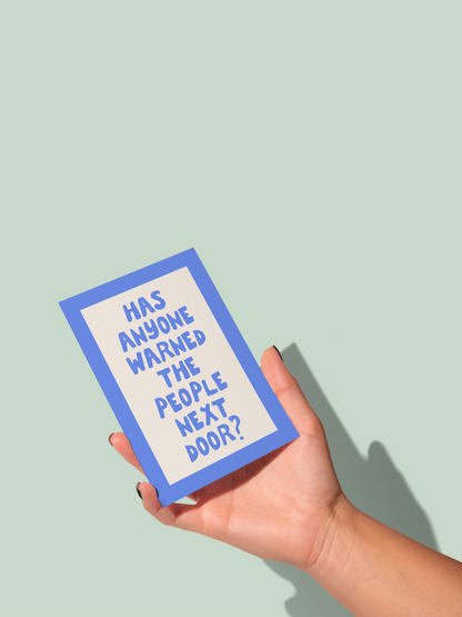 Has Anyone Warned The People Next Door? | Greeting Card