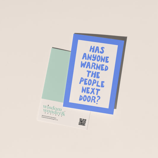 Has Anyone Warned The People Next Door? | Greeting Card