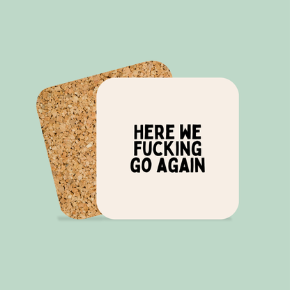 Here We Fucking Go Again | Black and Cream | Coaster