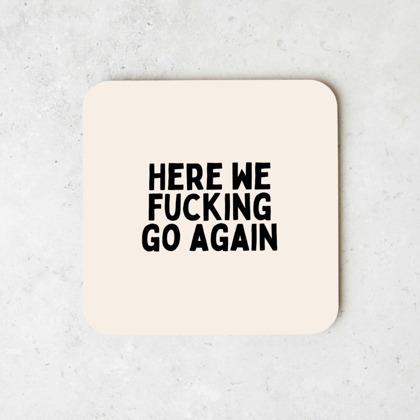 Here We Fucking Go Again | Black and Cream | Coaster