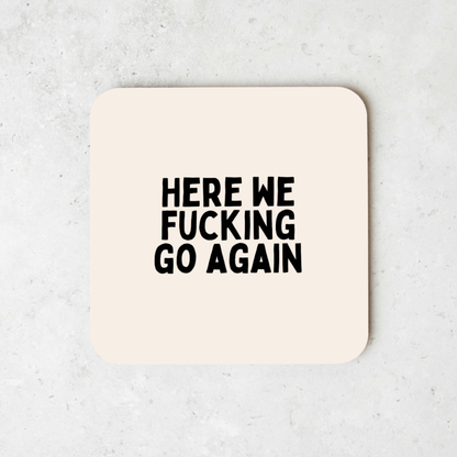 Here We Fucking Go Again | Black and Cream | Coaster