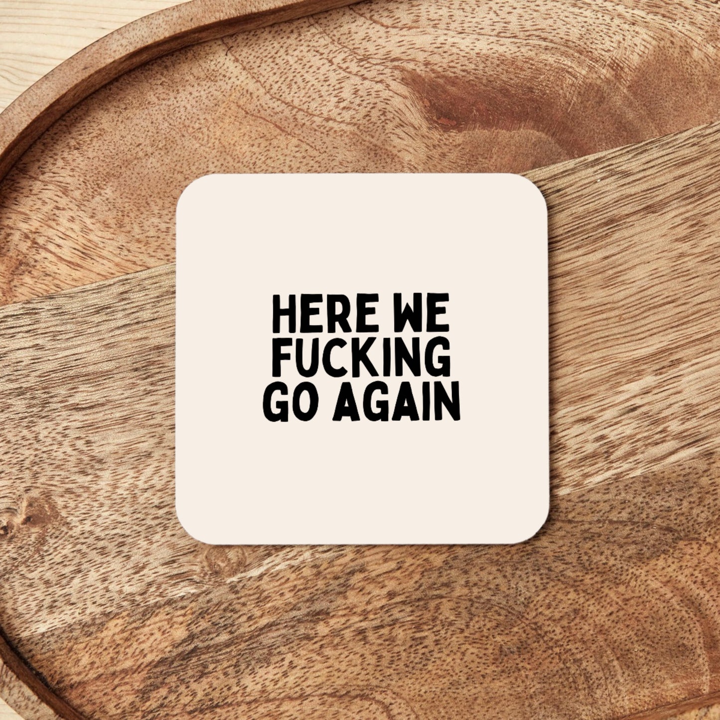 Here We Fucking Go Again | Black and Cream | Coaster