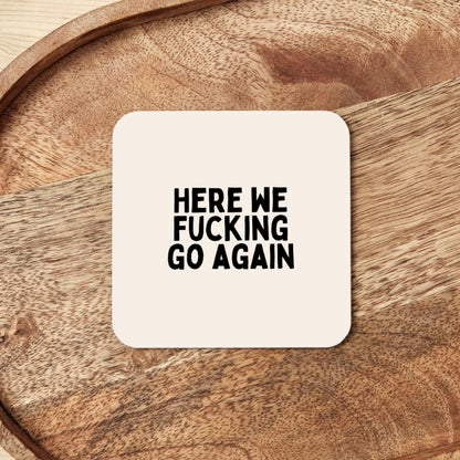Here We Fucking Go Again | Black and Cream | Coaster