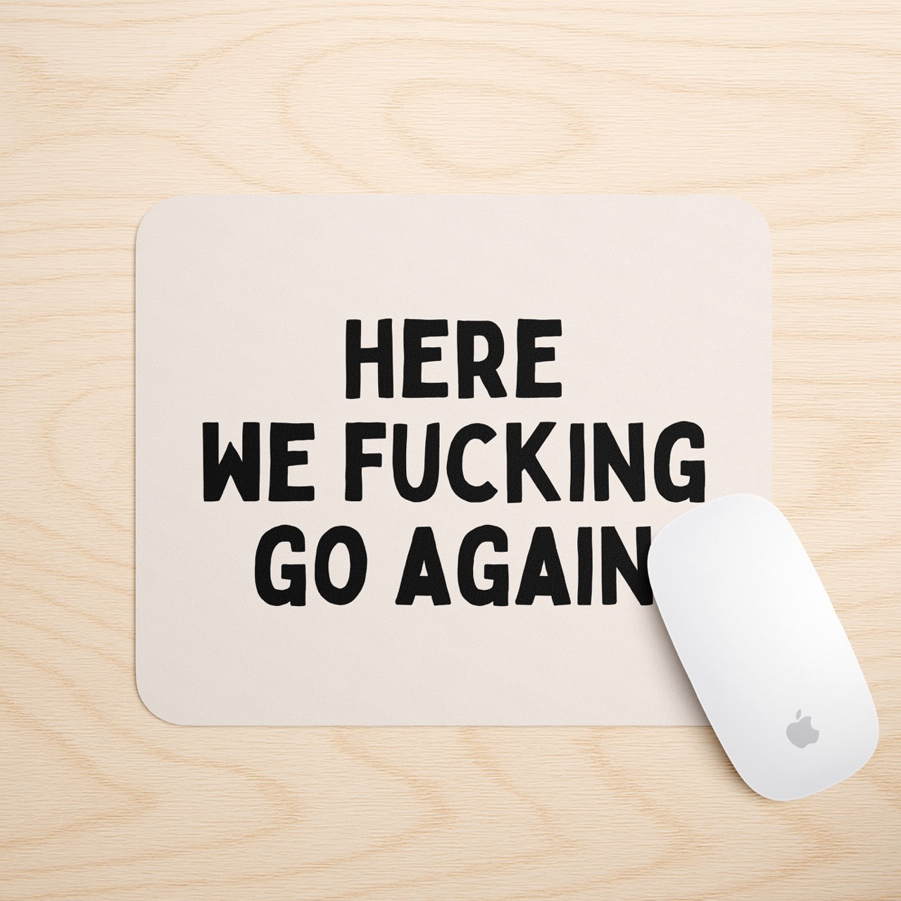 Here We Fucking Go Again | Mouse Mat