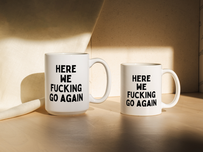 Here We Fucking Go Again | Mug