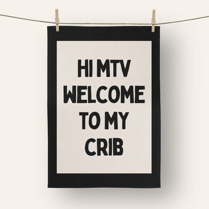 Hi MTV Welcome To My Crib | Tea Towel
