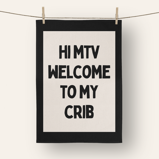 Hi MTV Welcome To My Crib | Tea Towel