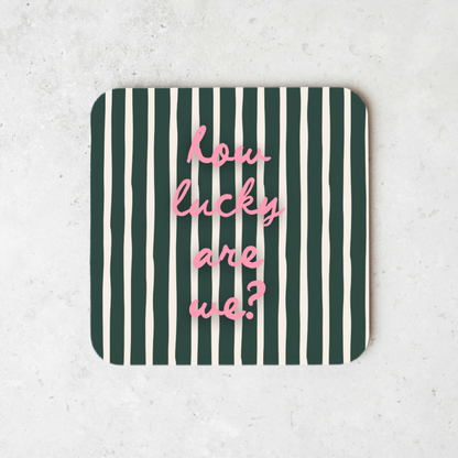 How Lucky Are We | Coaster