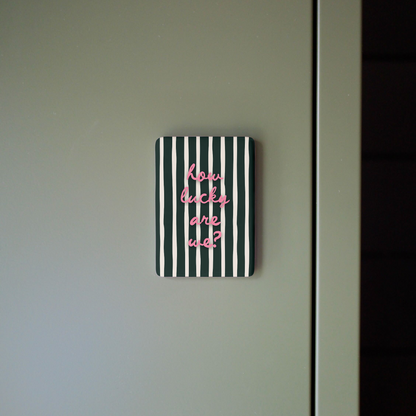 How Lucky Are We | Ceramic Magnet