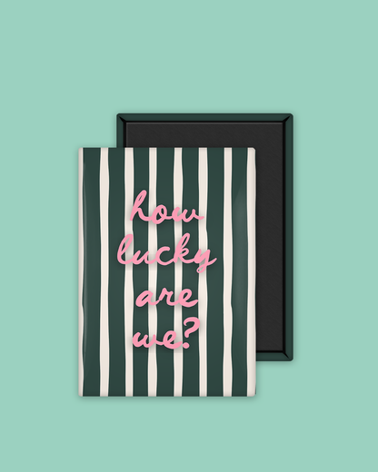 How Lucky Are We | Ceramic Magnet