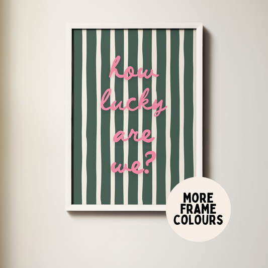 Framed | How Lucky Are We? | Forest Green & Watermelon | Wall Art Print