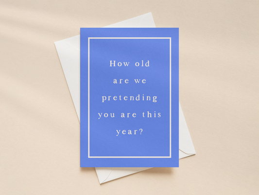 How Old Are We Pretending | Greeting Card