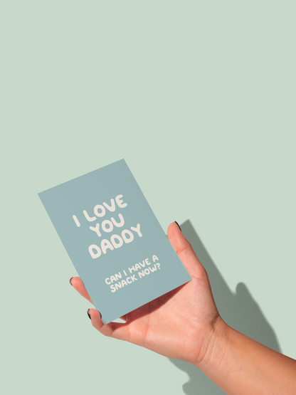I Love You Dad / Daddy. Can I Have A Snack Now