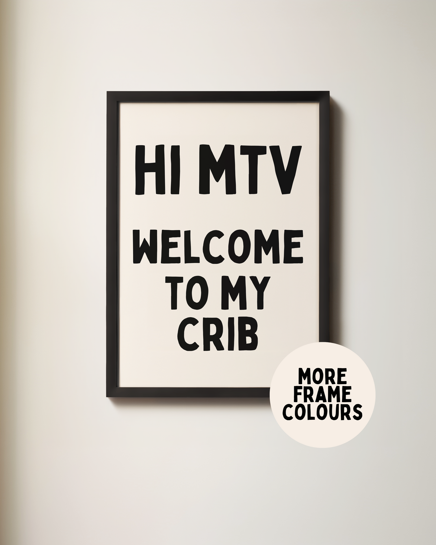 Framed | Hi MTV Welcome To My Crib | Black and Cream