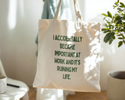 I Accidentally Became Important At Work And It's Ruining My Life | Natural & Hunter Green | Organic Cotton Tote Bag