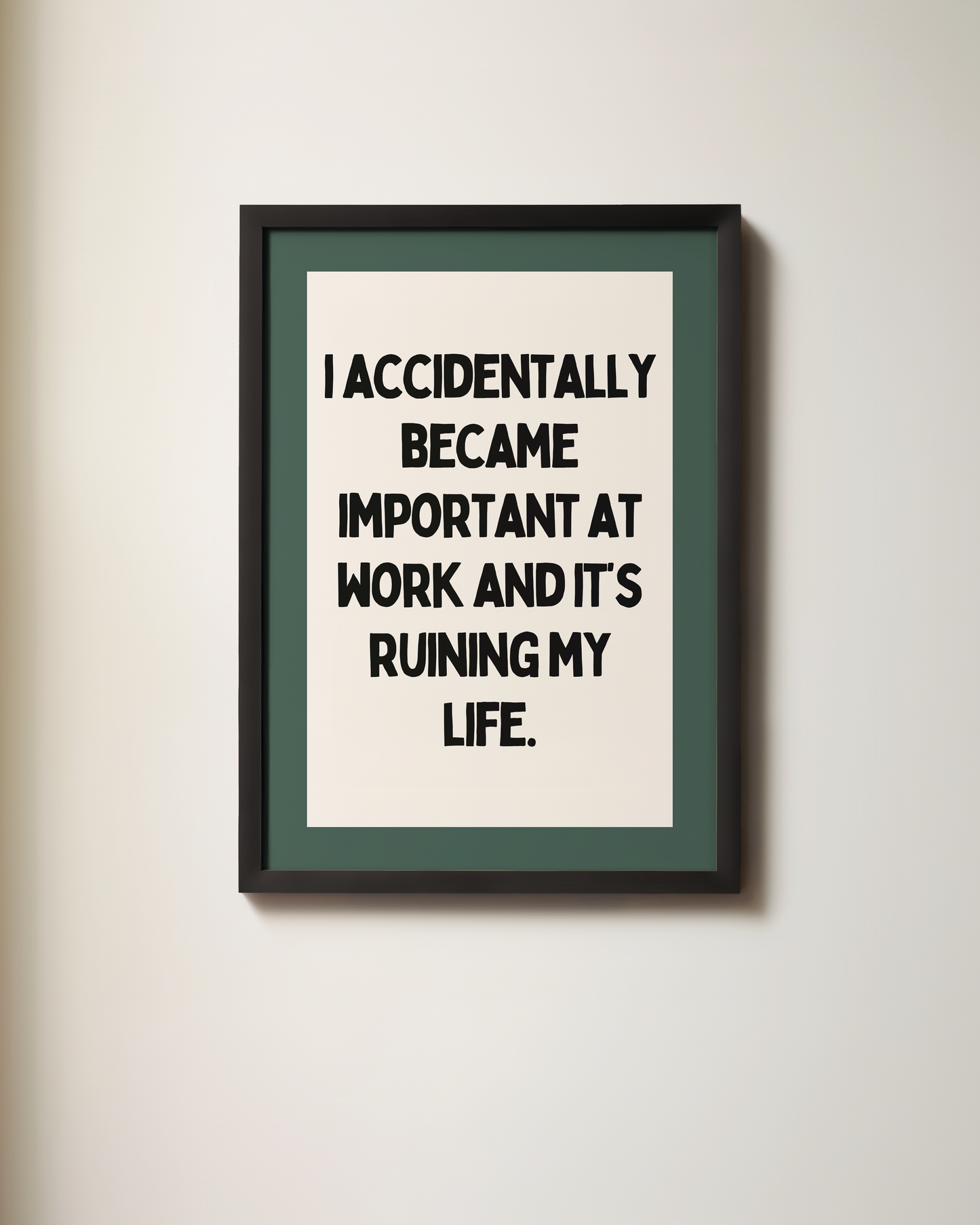 I Accidentally Became Important At Work | Art Print