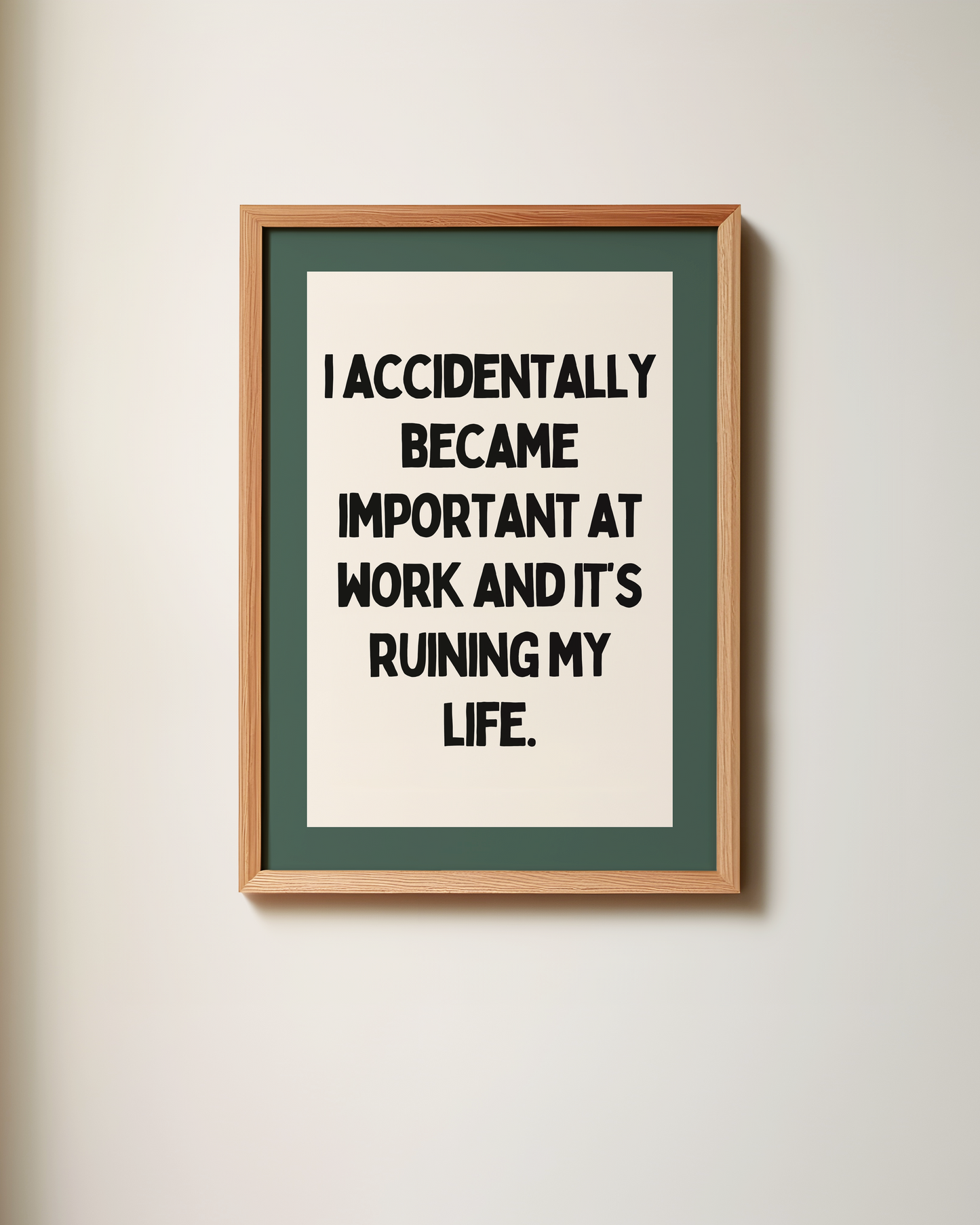 I Accidentally Became Important At Work | Art Print